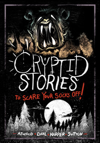 Cryptid Stories to Scare Your Socks Off! by Michael Dahl, Megan Atwood, Benjamin Harper, Laurie S. Sutton, Andi Espinosa, 9781669072119