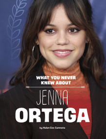 What You Never Knew About Jenna Ortega by Helen Cox Cannons, 9781669073024