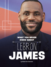 What You Never Knew About LeBron James - 9781669072904 by Helen Cox Cannons, 9781669072904