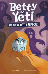 Betty the Yeti and the Ghostly Shadows by Mandy R. Marx, Antonella Fant, 9781484692660