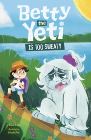 Betty the Yeti Is Too Sweaty by Mandy R. Marx, Antonella Fant, 9781484692783