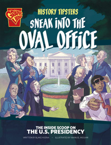 History Tipsters Sneak into the Oval Office (The Inside Scoop on the U.S. Presidency) - 9781669076353 by Blake Hoena, Manuel Molina Navarro, 9781669076353