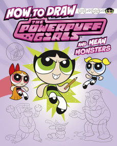 How to Draw the Powerpuff Girls and Mean Monsters by Mari Bolte, Melissa Ballesteros, 9781669075738