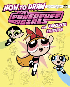 How to Draw the Powerpuff Girls and Favorite Friends by Mari Bolte, Patricio Oliver, 9781669075554