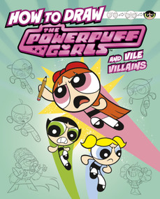 How to Draw the Powerpuff Girls and Vile Villains by Mari Bolte, Melissa Ballesteros, 9781669075615