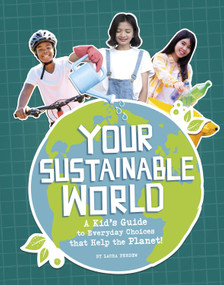 Your Sustainable World (A Kid's Guide to Everyday Choices that Help the Planet!) - 9781669077190 by Laura Perdew, 9781669077190