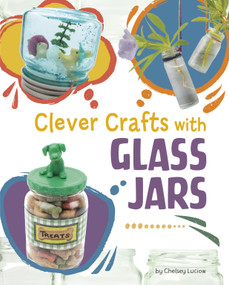Clever Crafts with Glass Jars by Chelsey Luciow, 9781669076971
