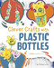 Clever Crafts with Plastic Bottles by Chelsey Luciow, 9781669076988