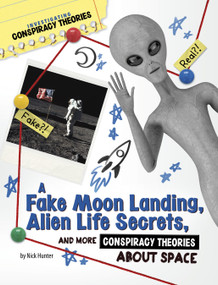 A Fake Moon Landing, Alien Life Secrets, and More Conspiracy Theories About Space - 9781669077404 by Nick Hunter, 9781669077404