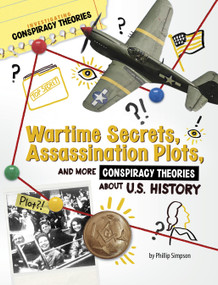 Wartime Secrets, Assassination Plots, and More Conspiracy Theories About U.S. History by Phillip W. Simpson, 9781669077510