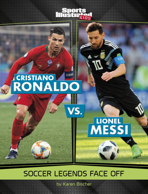 Cristiano Ronaldo vs. Lionel Messi (Soccer Legends Face Off) by Karen Bischer, 9781669079576