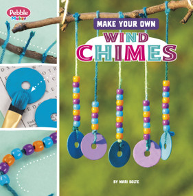 Make Your Own Wind Chimes by Mari Bolte, 9780756580537