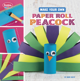 Make Your Own Paper Roll Peacock by Mari Bolte, 9780756580698