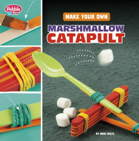 Make Your Own Marshmallow Catapult by Mari Bolte, 9780756581046