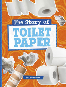 The Story of Toilet Paper by Gloria Koster, 9780756582210