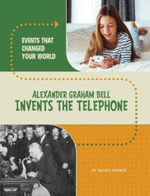 Alexander Graham Bell Invents the Telephone by Rachel Werner, 9780756581404