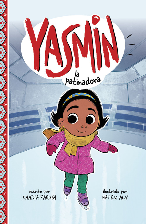 Yasmin la patinadora (Yasmin the Ice Skater) (Spanish Edition) by Saadia Faruqi, Hatem Aly, 9781484697405