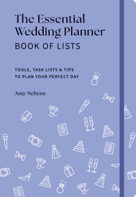 The Essential Wedding Planner Book of Lists (Tools, Task Lists & Tips to Plan Your Perfect Day) by Amy Nebens, 9781454955436