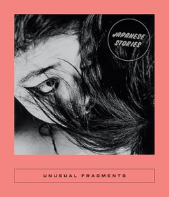 Unusual Fragments (Japanese Stories) by Sarah Coolidge, Taruho Inagaki, Taeko Kono, Nabuko Takagi, Takako Takahashi, 9781949641752