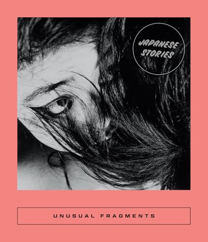 Unusual Fragments (Japanese Stories) by Sarah Coolidge, Taruho Inagaki, Taeko Kono, Nabuko Takagi, Takako Takahashi, 9781949641752