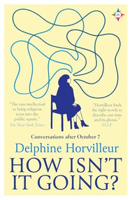 How Isn't It Going? (Conversations After October 7) by Delphine Horvilleur, Lisa Appignanesi, 9798889660606