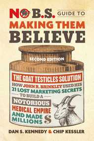 No B.S. Guide to Making Them Believe by Dan S. Kennedy, Chip Kessler, 9781642011821