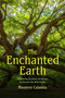 The Enchanted Earth (Embracing the Power of Nature to Discover the Wild in You (Connecting with Mother Nature, Outdoor Energy Healing)) by Maureen Calamia, Jean Shinoda Bolen, MD, 9781684816859