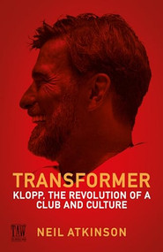 Transformer (Klopp, the Revolution of a Club and Culture) by Neil Atkinson, 9781837262922