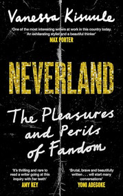 Neverland (The Pleasures and Perils of Fandom) by Vanessa Kisuule, 9781838857073
