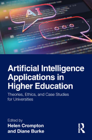 Artificial Intelligence Applications in Higher Education (Theories, Ethics, and Case Studies for Universities) by Helen Crompton, Diane Burke, 9781032576145