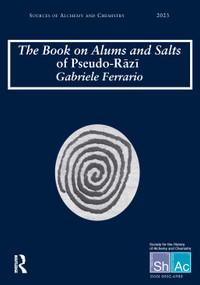 The Book on Alums and Salts of Pseudo-Rāzı̄: The Arabic and Hebrew Traditions by Gabriele Ferrario, 9781032869407