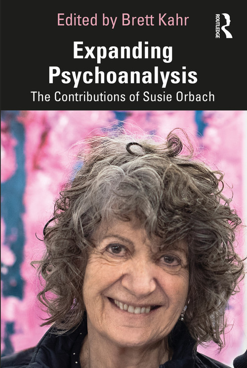 Expanding Psychoanalysis (The Contributions of Susie Orbach) by Brett Kahr, 9781032861951
