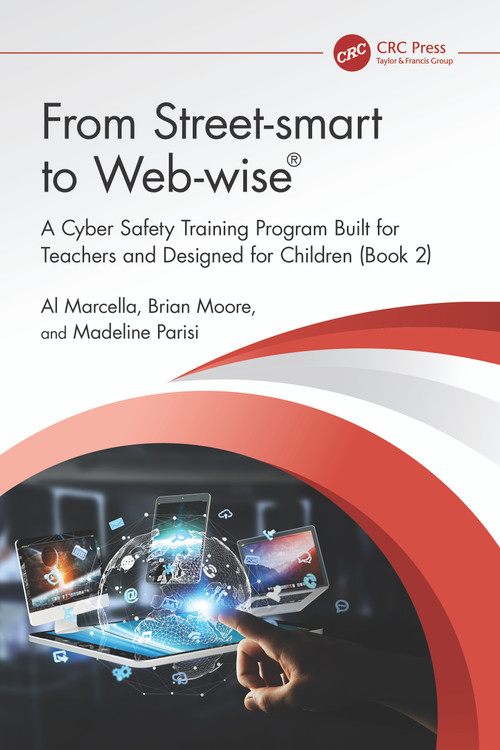 From Street-smart to Web-wise® (A Cyber Safety Training Program Built for Teachers and Designed for Children (Book 2)) by Al Marcella, Brian Moore, Madeline Parisi, 9781032738604
