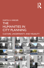 The Humanities in City Planning (Culture, Uncertainty, and Visuality) by Martin Krieger, 9781032755212