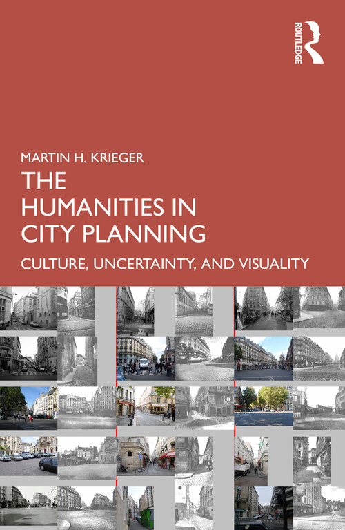 The Humanities in City Planning (Culture, Uncertainty, and Visuality) by Martin Krieger, 9781032755212