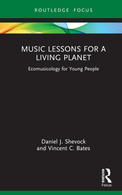 Music Lessons for a Living Planet (Ecomusicology for Young People) by Daniel J. Shevock, Vincent C. Bates, 9780367672652
