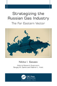 Strategizing the Russian Gas Industry (The Far Eastern Vector) by Nikita I. Sasaev, Sergey M. Darkin, Vladimir L. Kvint, 9781774919354