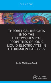 Theoretical Insights into the Electrochemical Properties of Ionic Liquid Electrolytes in Lithium-Ion Batteries by Leila Maftoon-Azad, 9781032866031
