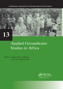 Applied Groundwater Studies in Africa (IAH Selected Papers on Hydrogeology, volume 13) by Segun Adelana, Alan MacDonald, 9780367386795