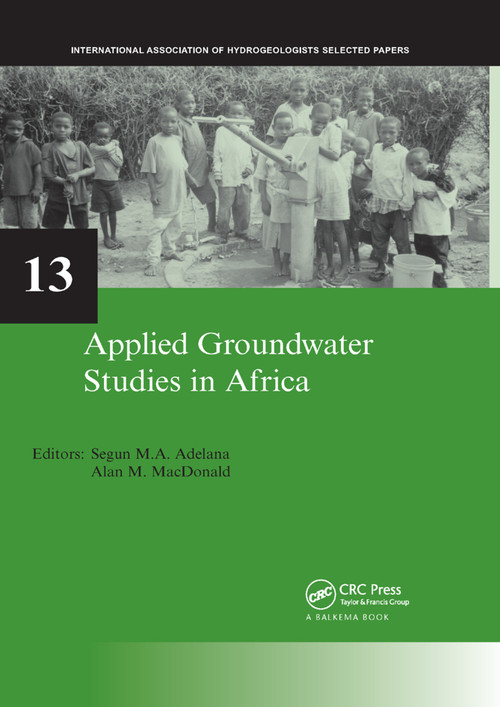 Applied Groundwater Studies in Africa (IAH Selected Papers on Hydrogeology, volume 13) by Segun Adelana, Alan MacDonald, 9780367386795