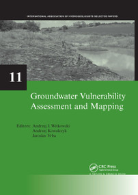 Groundwater Vulnerability Assessment and Mapping (IAH-Selected Papers, volume 11) by Andrzej J. Witkowski, Andrzej Kowalczyk, Jaroslav Vrba, 9780367388690