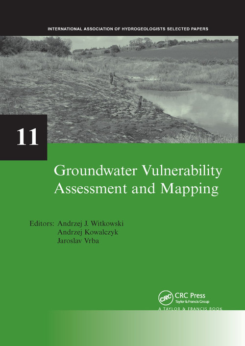 Groundwater Vulnerability Assessment and Mapping (IAH-Selected Papers, volume 11) by Andrzej J. Witkowski, Andrzej Kowalczyk, Jaroslav Vrba, 9780367388690