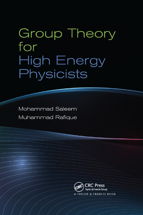 Group Theory for High Energy Physicists by Mohammad Saleem, Muhammad Rafique, 9780367380892