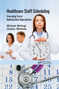 Healthcare Staff Scheduling (Emerging Fuzzy Optimization Approaches) by Michael Mutingi, Charles Mbohwa, 9780367377434