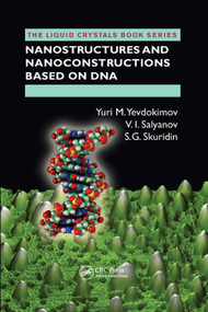 Nanostructures and Nanoconstructions based on DNA by Yuri M. Yevdokimov, V.I. Salyanov, S.G. Skuridin, 9780367381295