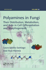 Polyamines in Fungi (Their Distribution, Metabolism, and Role in Cell Differentiation and Morphogenesis) by Laura Valdés-Santiago, José Ruiz-Herrera, 9780367377106