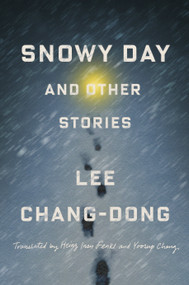 Snowy Day and Other Stories by Lee Chang-dong, Yoosup Chang, Heinz Insu Fenkl, 9780593657256