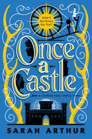 Once a Castle (A Carrick Hall Novel, Book 2) by Sarah Arthur, 9780593194485