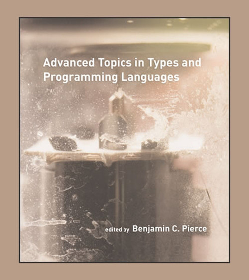 Advanced Topics in Types and Programming Languages - 9780262552677 by Benjamin C. Pierce, 9780262552677