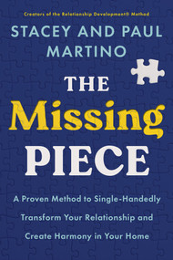 The Missing Piece (A Proven Method to Single-Handedly Transform Your Relationship and Create Harmony in Your Home) by Stacey Martino, Paul Martino, 9781401993900